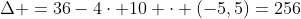 Delta =36-4cdot 10 cdot (-5,5)=256
