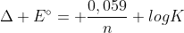 Delta E^{circ}= frac{0,059}{n} logK