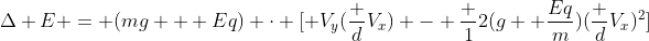 Delta E = (mg + Eq) cdot [ V_y(frac {d}{V_x}) - frac {1}{2}(g+ frac{Eq}{m})(frac {d}{V_x})^2]