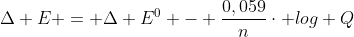 Delta E = Delta E^{0} - frac{0,059}{n}cdot log Q
