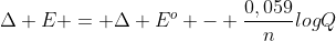 Delta E = Delta E^o - frac{0,059}{n}logQ