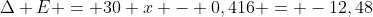 Delta E = 30 x - 0,416 = -12,48