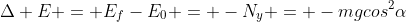 Delta E = E_{f}-E_{0} = -N_{y} = -mgcos^2alpha