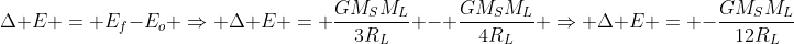 Delta E = E_f-E_o Rightarrow Delta E = frac{GM_SM_L}{3R_L} - frac{GM_SM_L}{4R_L} Rightarrow Delta E = -frac{GM_SM_L}{12R_L}