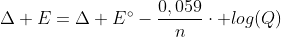 Delta E=Delta E^{circ}-frac{0,059}{n}cdot log(Q)