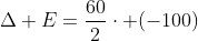 Delta E=frac{60}{2}cdot (-100)