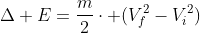 Delta E=frac{m}{2}cdot (V_f^2-V_i^2)