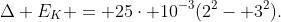 Delta E_K = 25cdot 10^{-3}(2^2- 3^2).