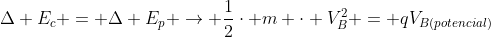 Delta E_c = Delta E_p 
ightarrow frac{1}{2}cdot m cdot V_B^2 = qV_{B(potencial)}