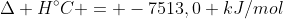 C_{12}H_{26(l)} + frac{37}{2}O_{2(g)} ightarrow 12CO_{2(g)} +13H_2O_{(l)} ;;;;;Delta H^{circ}C = -7513,0 kJ/mol