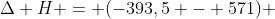 Delta H = (-393,5 - 571) + 74,8