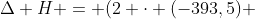 Delta H = (2 cdot (-393,5) + (3 cdot (-285,5)) - (-227,7)