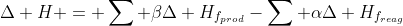 Delta H = sum etaDelta H_{f_{prod}}-sum alphaDelta H_{f_{reag}}