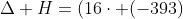 Delta H=(16cdot (-393)+18cdot -242)-(2cdot (-259)+25cdot 0)