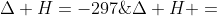 egin{matrix} S_{(s)}+O_{2(g)}&
ightarrow &SO_{2(g)}&Delta H=-297;kJ\SO_2+frac{1}{2}O_2&
ightarrow &SO_3&Delta H =;;;;;;;;;;;;;; end{matrix}