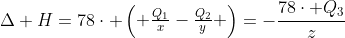 Delta H=78cdot egin{pmatrix} frac{Q_1}{x}-frac{Q_2}{y} end{pmatrix}=-frac{78cdot Q_3}{z}