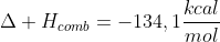 Delta H_{comb}=-134,1frac{kcal}{mol}