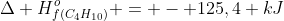Delta H_{f(C_4H_{10})}^o = - 125,4 kJ