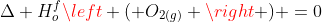 Delta H_{o}^{f}left ( O_{2(g)} ight ) =0