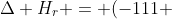 Delta H_{r} = (-111 + 3cdot 0) - (-242 -75)