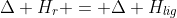 Delta H_{r} = Delta H_{lig;rompidas}-Delta H_{lig;formadas}