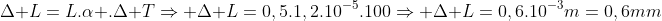 Delta L=L.alpha .Delta TRightarrow Delta L=0,5.1,2.10^{-5}.100Rightarrow Delta L=0,6.10^{-3}m=0,6mm