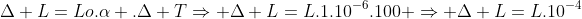 Delta L=Lo.alpha .Delta TRightarrow Delta L=L.1.10^{-6}.100 Rightarrow Delta L=L.10^{-4}