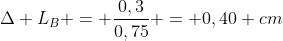 Delta L_{B} = frac{0,3}{0,75} = 0,40 cm