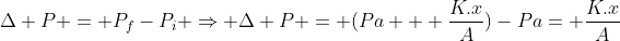 Delta P = P_f-P_i Rightarrow Delta P = (Pa + frac{K.x}{A})-Pa= frac{K.x}{A}
