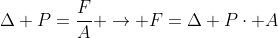 Delta P=frac{F}{A} 
ightarrow F=Delta Pcdot A