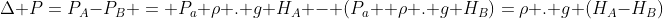 Delta P=P_A-P_B = P_a+
ho . g H_A - (P_a +
ho . g H_B)=
ho . g (H_A-H_B)