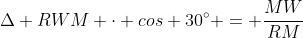 Delta RWM cdot cos 30^{circ} = frac{MW}{RM}