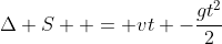 Delta S = vt -frac{gt^{2}}{2}