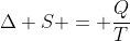 Delta S = frac{Q}{T}