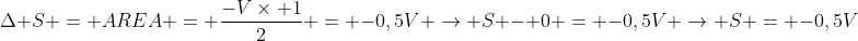 Delta S = AREA = frac{-V	imes 1}{2} = -0,5V 
ightarrow S - 0 = -0,5V 
ightarrow S = -0,5V