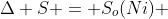 Delta S = S_o(Ni) + S_o(CO_2) - (S_o(NiO) + S_o(CO))