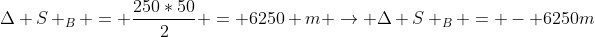 Delta S _{B} = frac{250*50}{2} = 6250 m ightarrow Delta S _{B} = - 6250m
