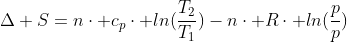 Delta S=ncdot c_pcdot ln(frac{T_2}{T_1})-ncdot Rcdot ln(frac{p}{p})