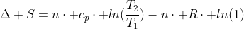 Delta S=ncdot c_pcdot ln(frac{T_2}{T_1})-ncdot Rcdot ln(1)