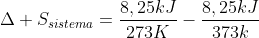 Delta S_{sistema}=frac{8,25kJ}{273K}-frac{8,25kJ}{373k}
