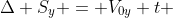 Delta S_{y} = V_{0y} t + frac{gamma _{y}}{2}t^{2} (MUV)