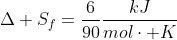 Delta S_f=frac{6}{90}frac{kJ}{molcdot K}