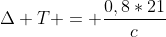 Delta T = frac{0,8*21}{c}