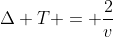 Delta T = frac{2}{v}