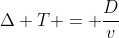 Delta T = frac{D}{v}