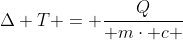 Delta T = frac{Q}{ mcdot c }