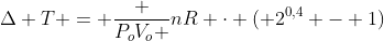 Delta T = frac {P_oV_o }{nR} cdot ( 2^{0,4} - 1)