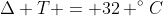 Delta T = 32 ^{circ}C