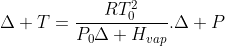 Delta T=frac{RT^{2}_{0}}{P_{0}Delta H_{vap}}.Delta P