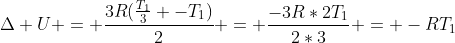 Delta U = frac{3R(frac{T_1}{3} -T_1)}{2} = frac{-3R*2T_1}{2*3} = -RT_1